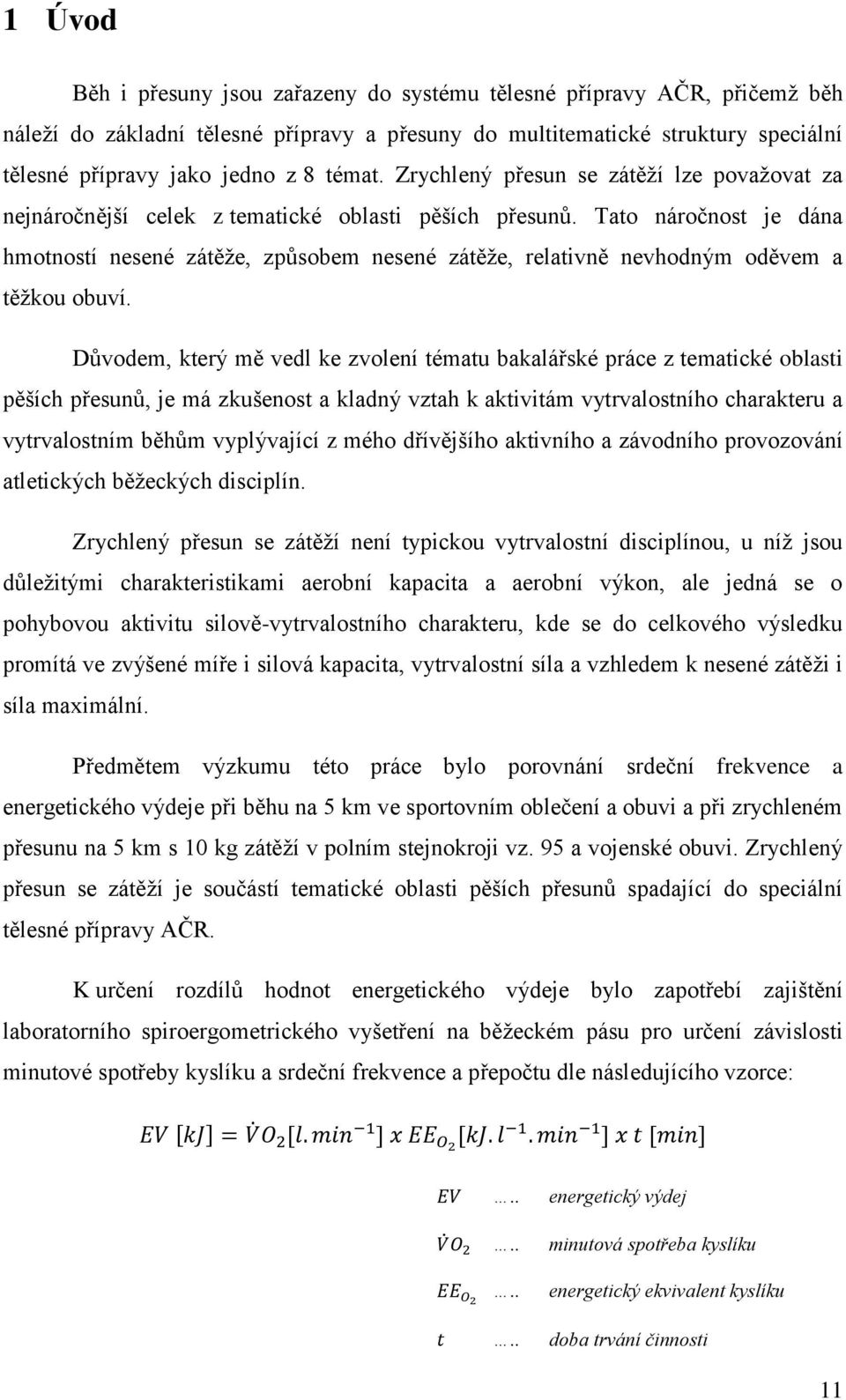 Tato náročnost je dána hmotností nesené zátěže, způsobem nesené zátěže, relativně nevhodným oděvem a těžkou obuví.