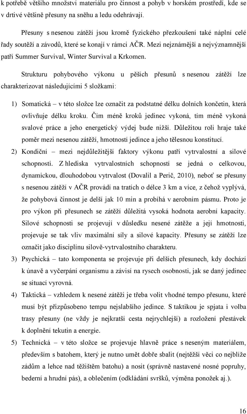 Mezi nejznámější a nejvýznamnější patří Summer Survival, Winter Survival a Krkomen.