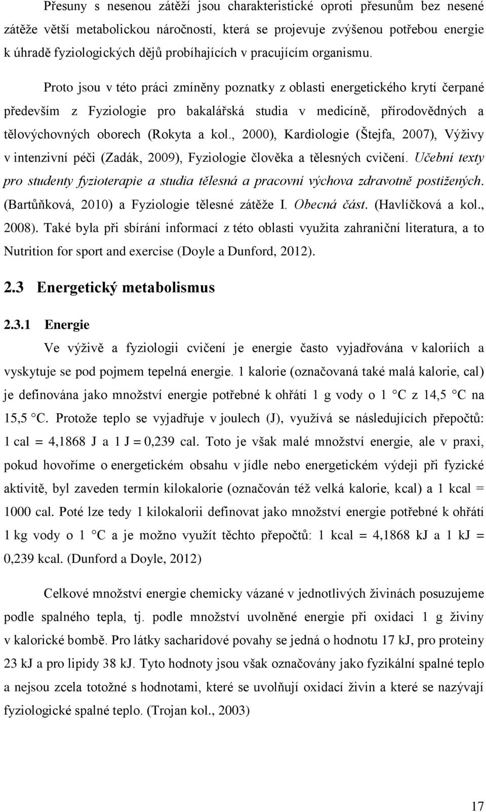 Proto jsou v této práci zmíněny poznatky z oblasti energetického krytí čerpané především z Fyziologie pro bakalářská studia v medicíně, přírodovědných a tělovýchovných oborech (Rokyta a kol.