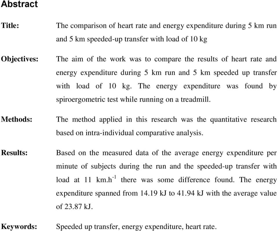The energy expenditure was found by spiroergometric test while running on a treadmill. The method applied in this research was the quantitative research based on intra-individual comparative analysis.