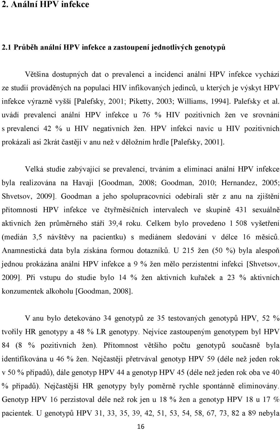 kterých je výskyt HPV infekce výrazně vyšší [Palefsky, 2001; Piketty, 2003; Williams, 1994]. Palefsky et al.