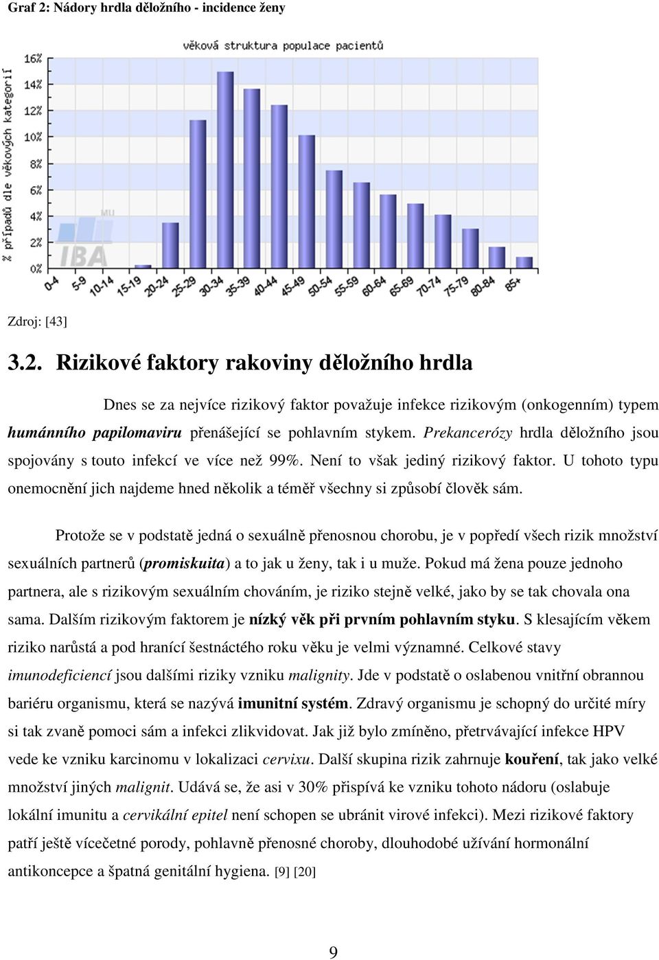 U tohoto typu onemocnění jich najdeme hned několik a téměř všechny si způsobí člověk sám.