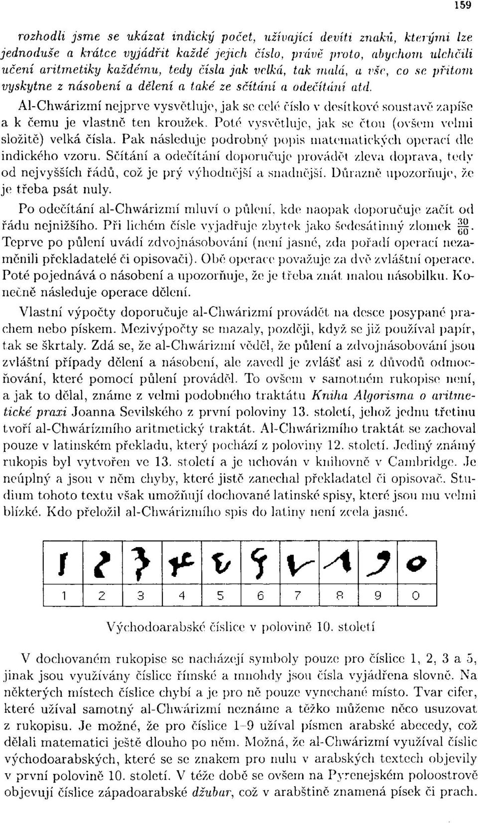 Al-Chwárizmí nejprve vysvětluje, jak se celé číslo v desítkové soustavě zapíše a k čemu je vlastně ten kroužek. Pote vysvětluje, jak se čtou (ovšem velmi složitě) velká čísla.