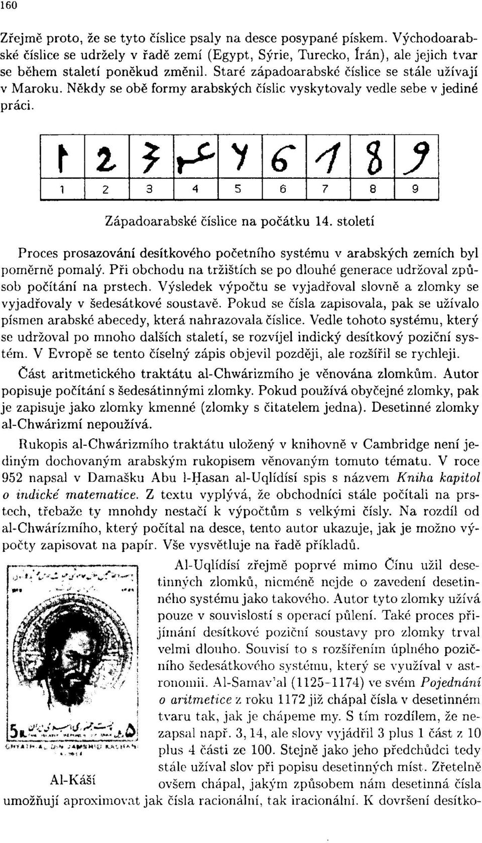 století Proces prosazování desítkového početního systému v arabských zemích byl poměrně pomalý. Při obchodu na tržištích se po dlouhé generace udržoval způsob počítání na prstech.