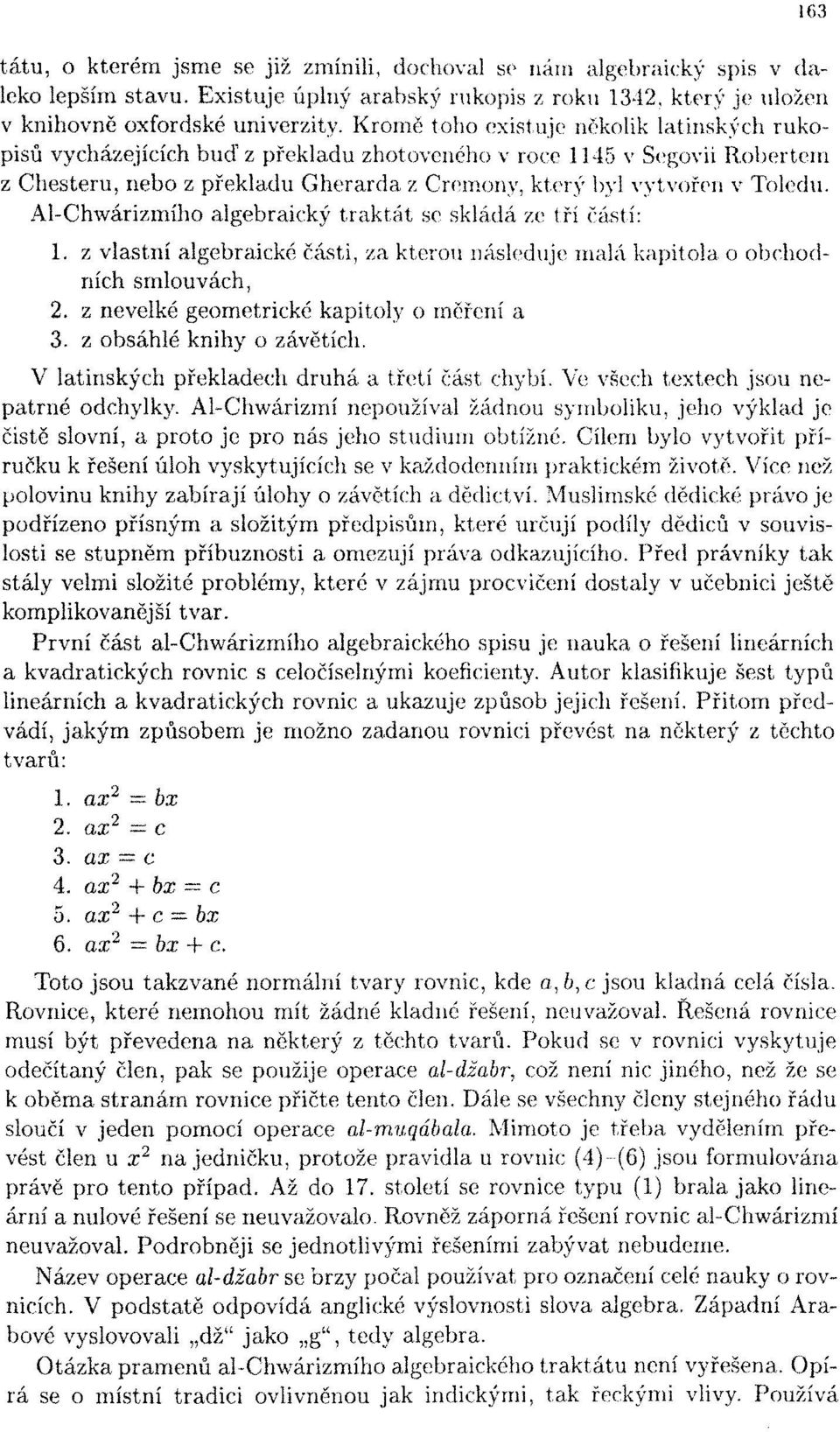 Al-Chwárizmího algebraický traktát se skládá ze tří částí: 1. z vlastní algebraické části, za kterou následuje malá kapitola o obchodních smlouvách, 2. z nevelké geometrické kapitoly o měření a 3.