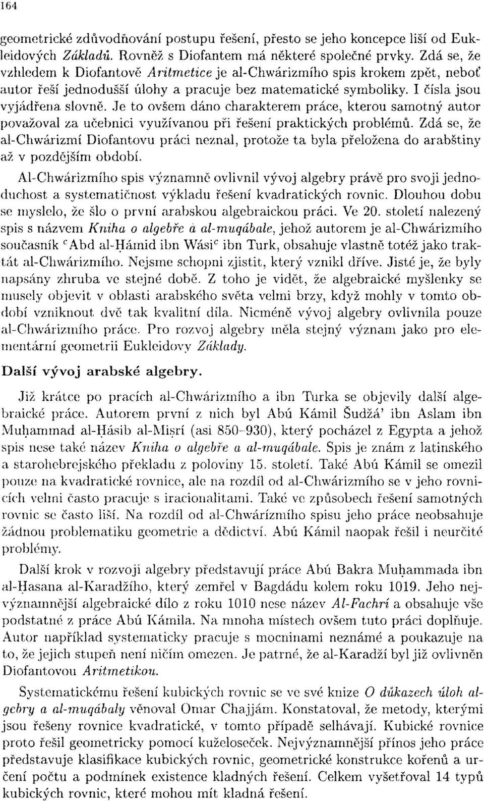 Je to ovšem dáno charakterem práce, kterou samotný autor považoval za učebnicí využívanou při řešení praktických problémů.