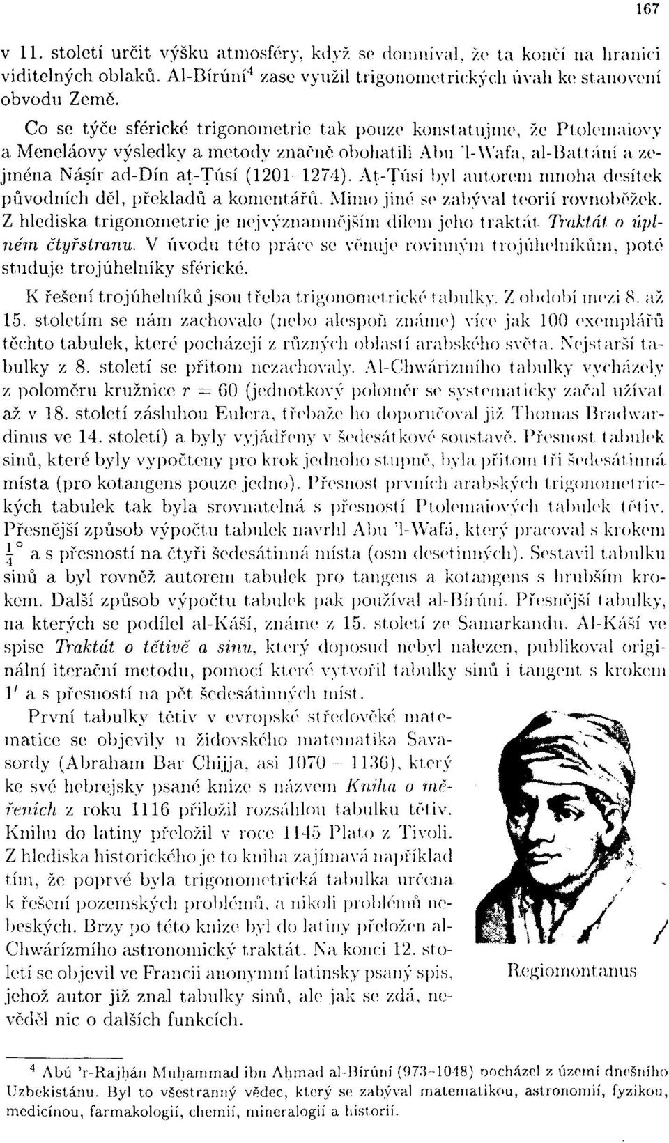 At-Túsí byl autorem mnoha desítek původních děl, překladů a komentářů. Mimo jiné se zabýval teorií rovnoběžek.