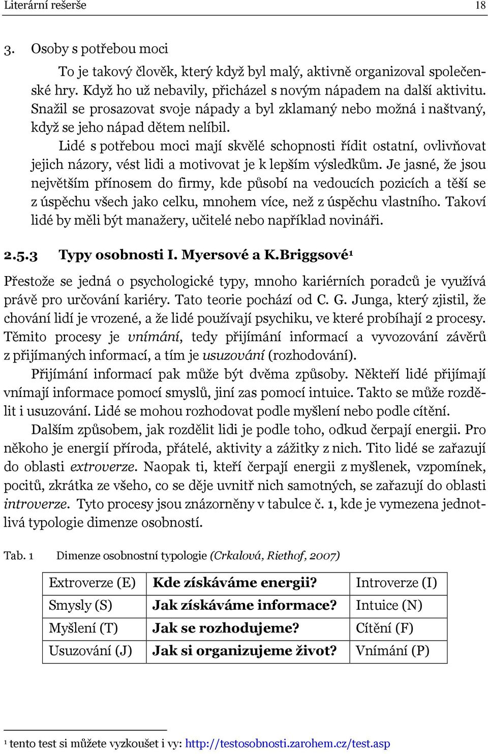 Lidé s potřebou moci mají skvělé schopnosti řídit ostatní, ovlivňovat jejich názory, vést lidi a motivovat je k lepším výsledkům.