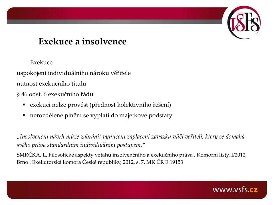 Insolvenční návrh může zabránit vynucení zaplacení závazku vůči věřiteli, který se domáhá svého práva standardním individuálním