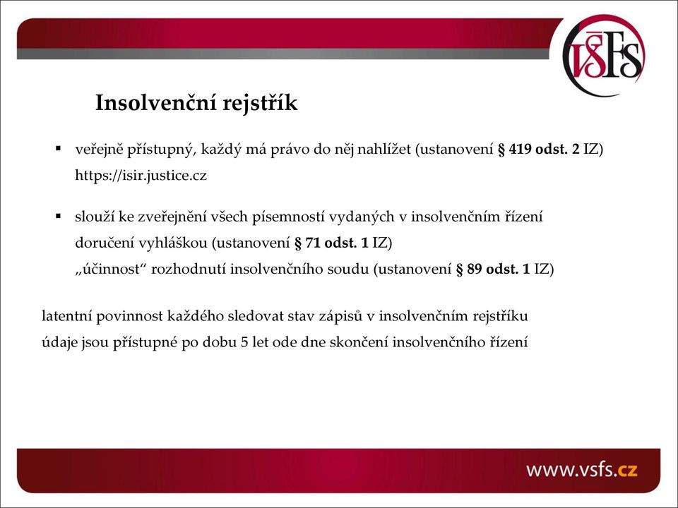 cz slouží ke zveřejnění všech písemností vydaných v insolvenčním řízení doručení vyhláškou (ustanovení 71 odst.
