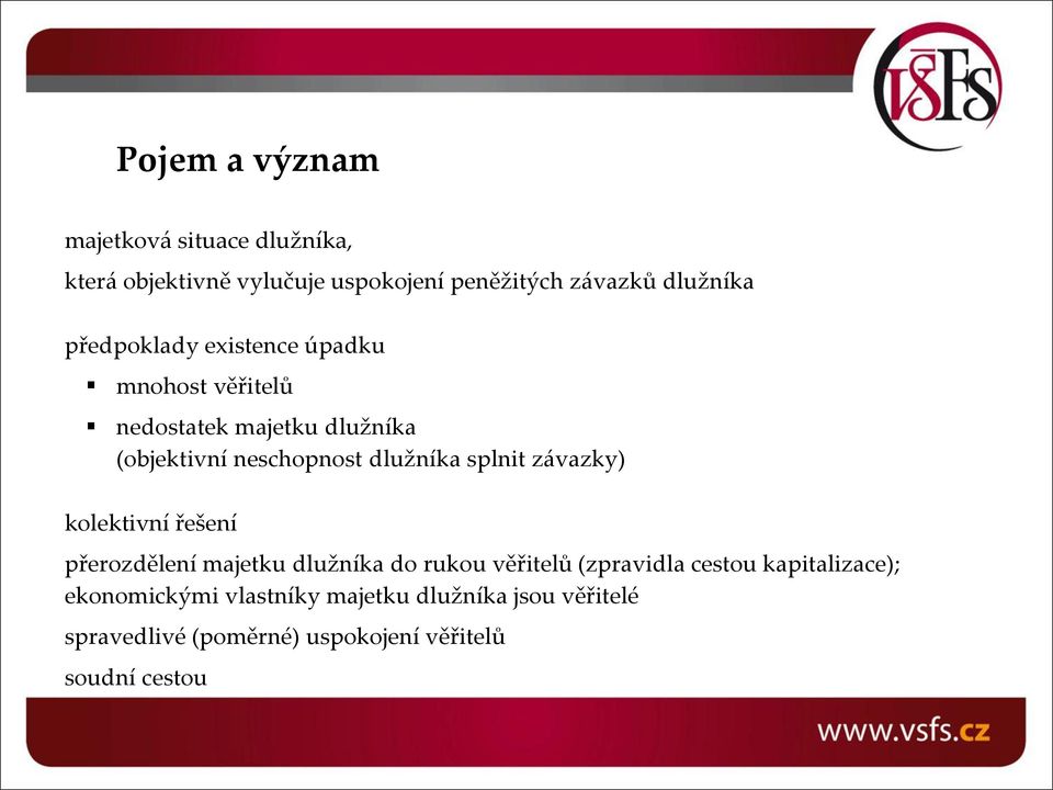 splnit závazky) kolektivní řešení přerozdělení majetku dlužníka do rukou věřitelů (zpravidla cestou