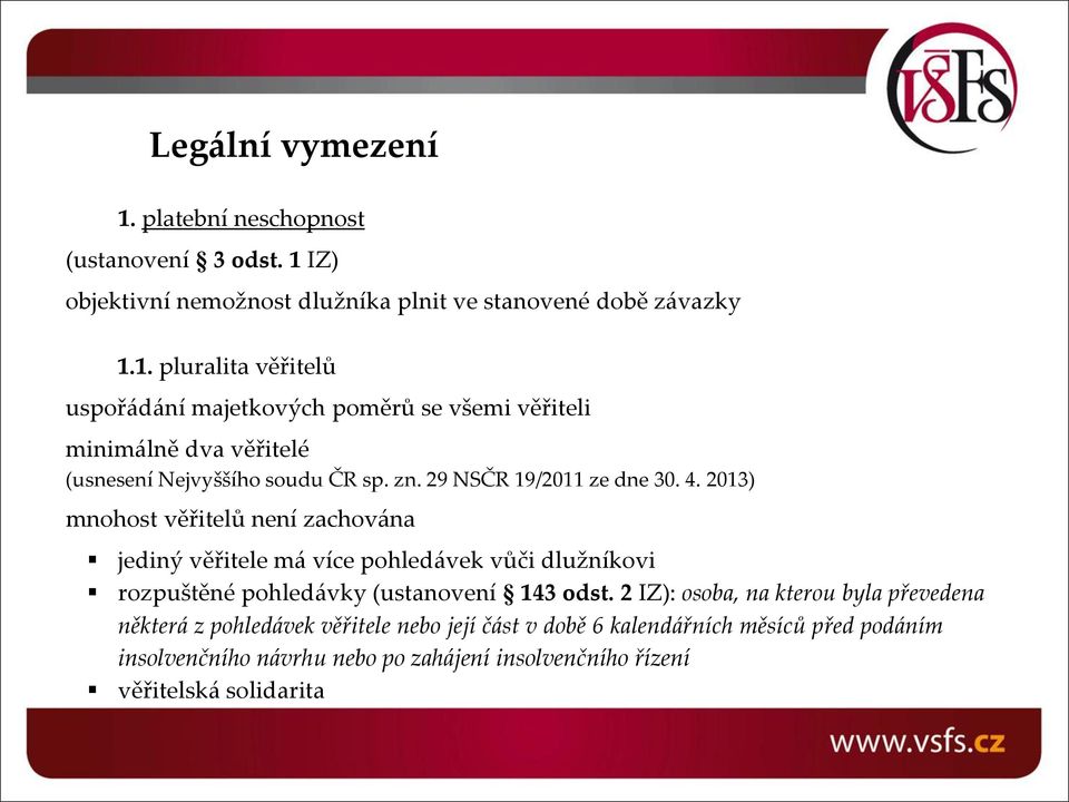 2013) mnohost věřitelů není zachována jediný věřitele má více pohledávek vůči dlužníkovi rozpuštěné pohledávky (ustanovení 143 odst.