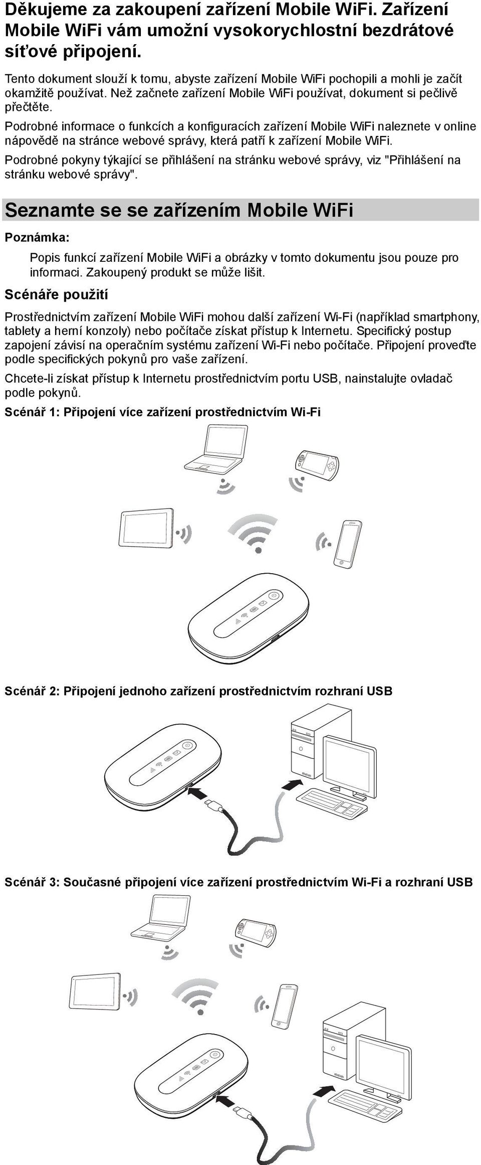 Podrobné informace o funkcích a konfiguracích zařízení Mobile WiFi naleznete v online nápovědě na stránce webové správy, která patří k zařízení Mobile WiFi.