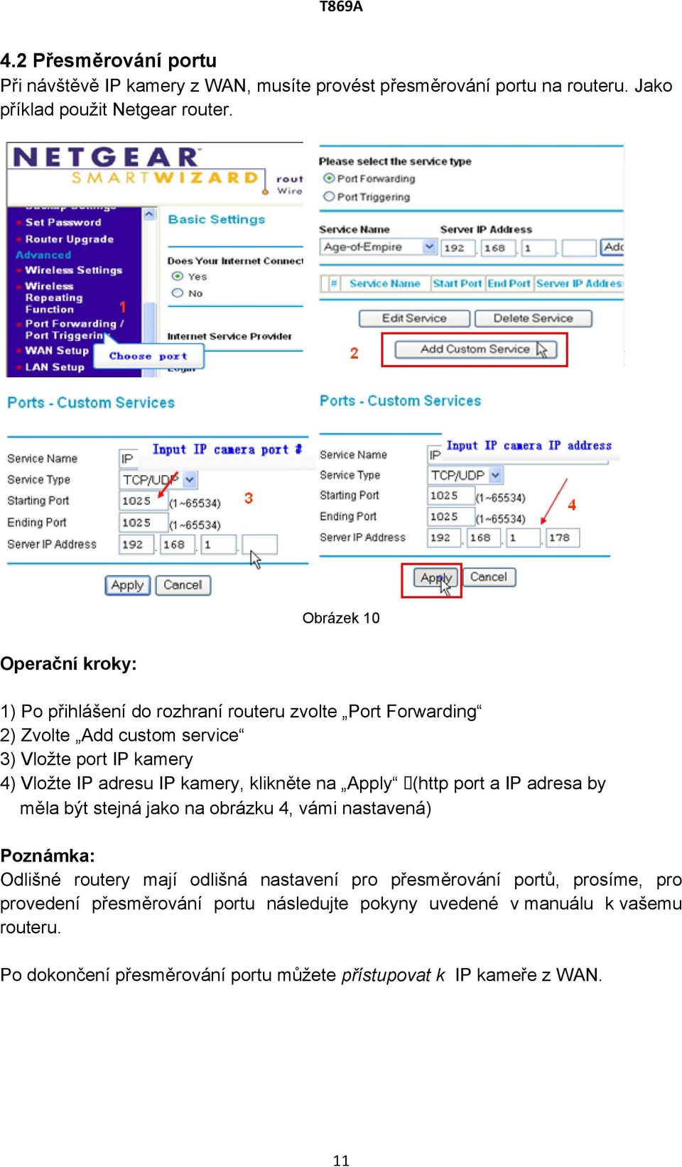 IP kamery, klikněte na Apply (http port a IP adresa by měla být stejná jako na obrázku 4, vámi nastavená) Poznámka: Odlišné routery mají odlišná nastavení pro