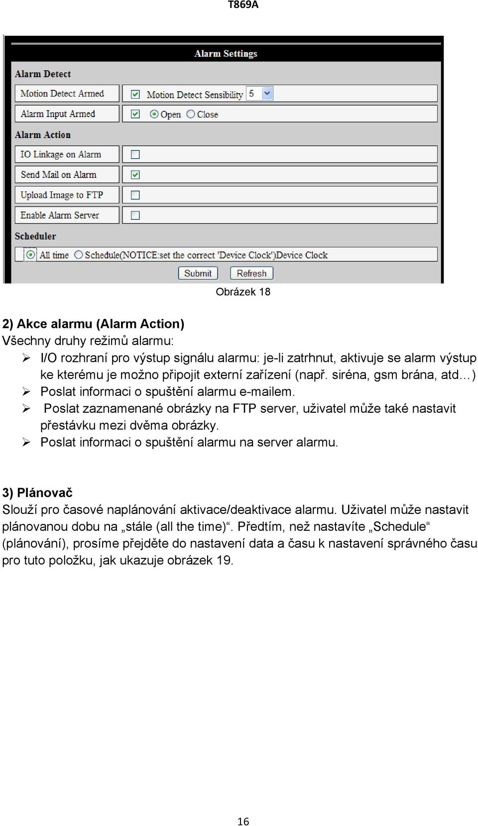 Poslat zaznamenané obrázky na FTP server, uživatel může také nastavit přestávku mezi dvěma obrázky. Poslat informaci o spuštění alarmu na server alarmu.