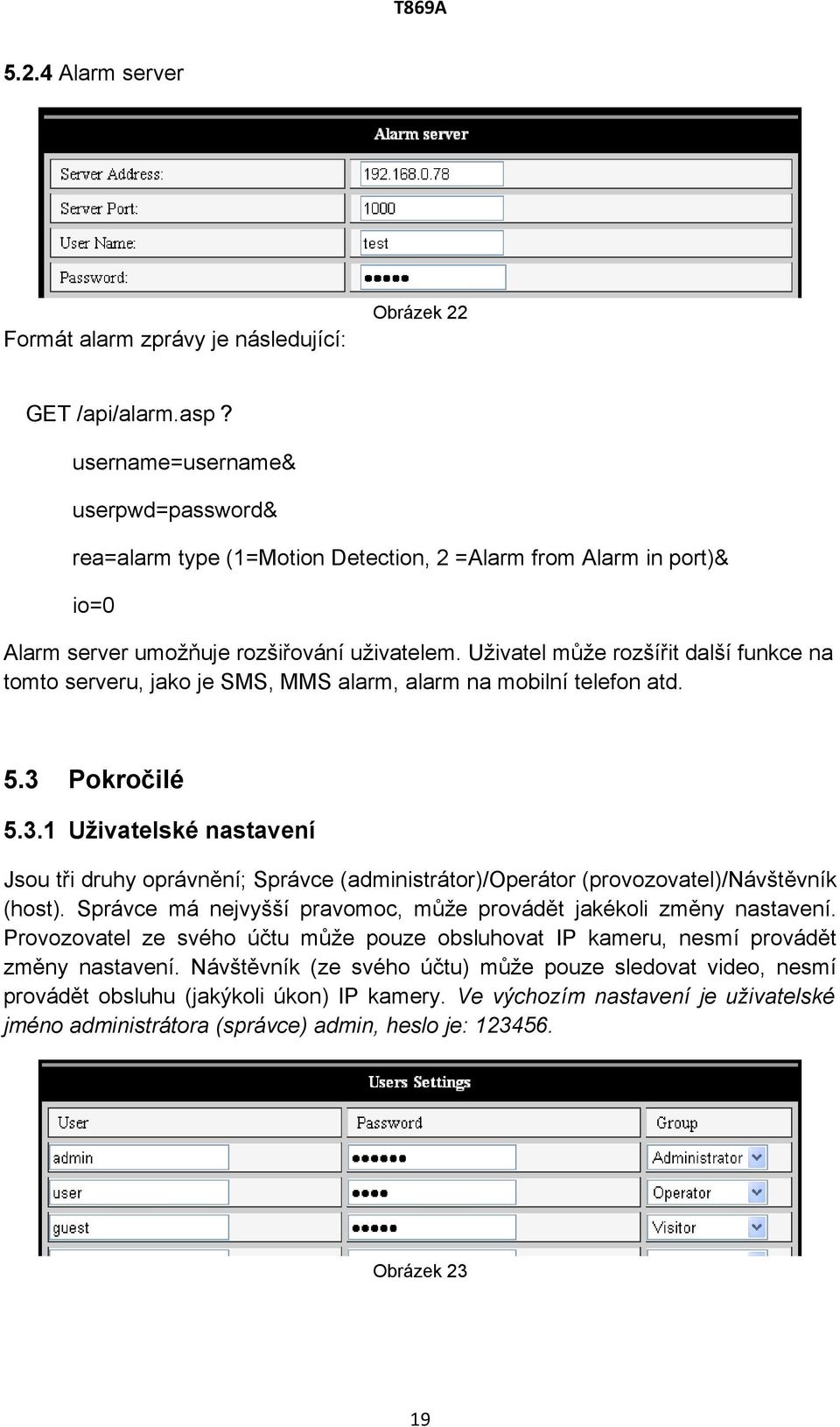 Uživatel může rozšířit další funkce na tomto serveru, jako je SMS, MMS alarm, alarm na mobilní telefon atd. 5.3 