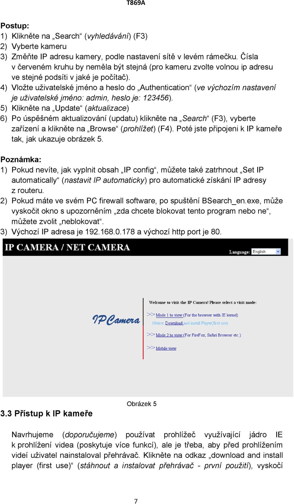 4) Vložte uživatelské jméno a heslo do Authentication (ve výchozím nastavení je uživatelské jméno: admin, heslo je: 123456).