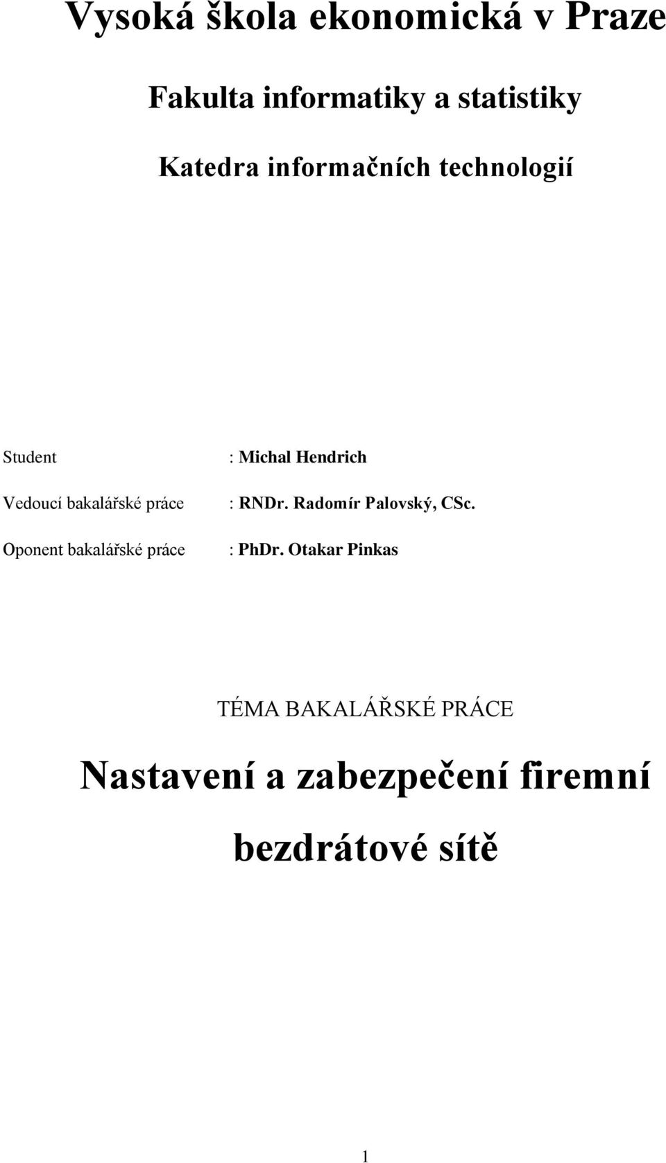 bakalářské práce : Michal Hendrich : RNDr. Radomír Palovský, CSc. : PhDr.