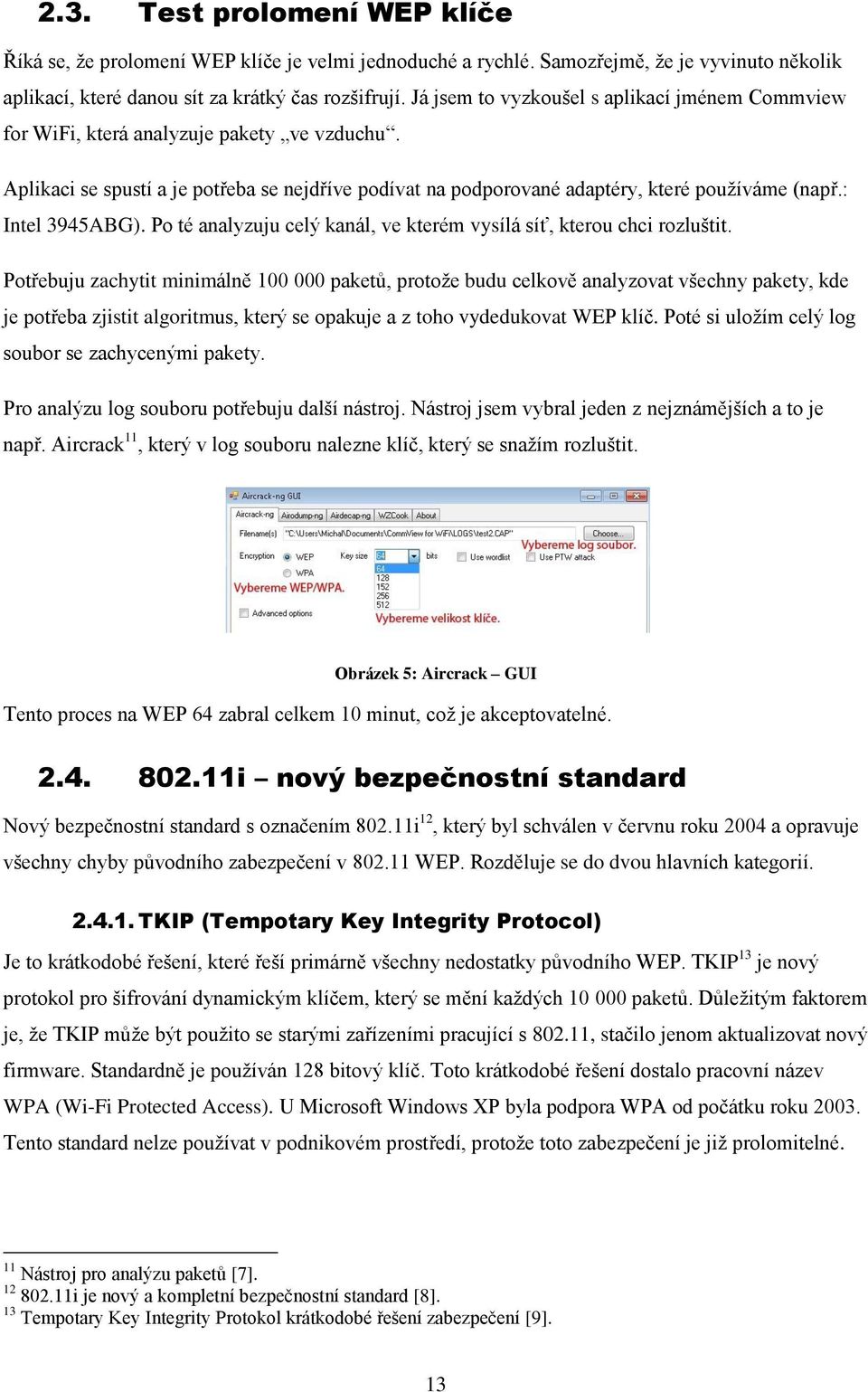 : Intel 3945ABG). Po té analyzuju celý kanál, ve kterém vysílá síť, kterou chci rozluštit.