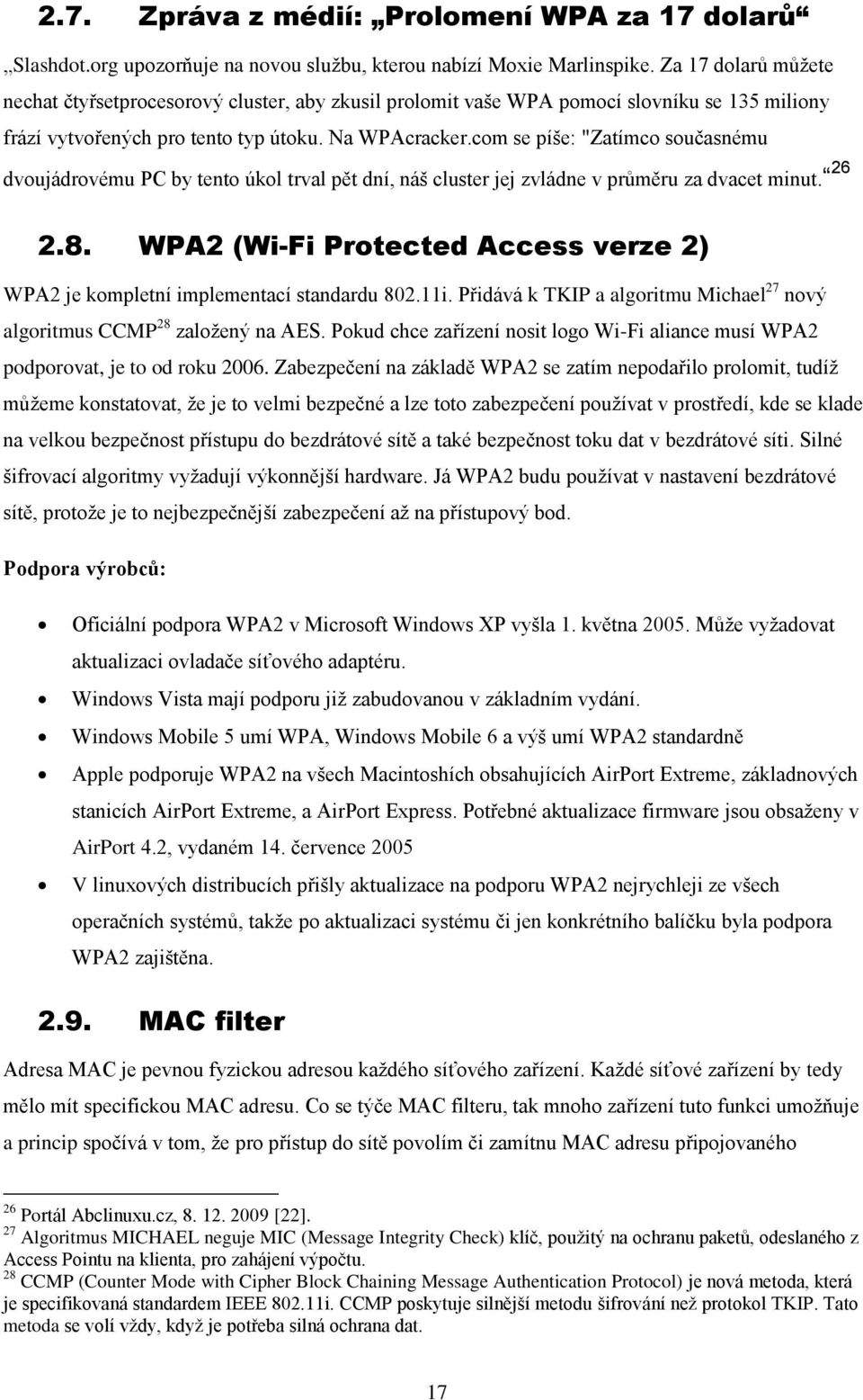 com se píše: "Zatímco současnému dvoujádrovému PC by tento úkol trval pět dní, náš cluster jej zvládne v průměru za dvacet minut. 26 2.8.