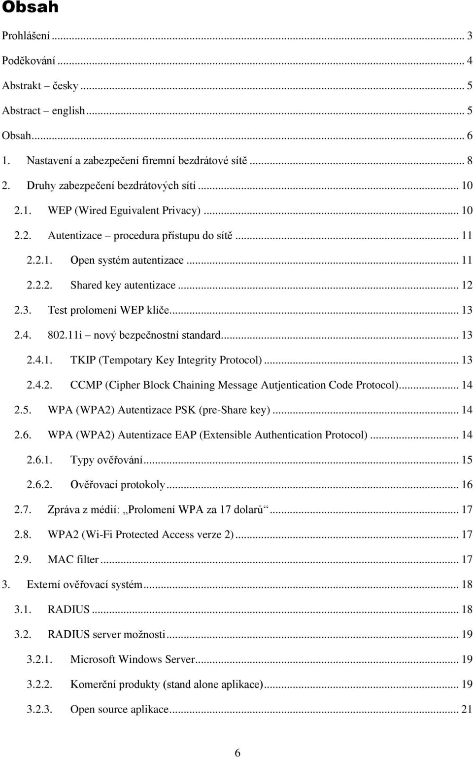 11i nový bezpečnostní standard... 13 2.4.1. TKIP (Tempotary Key Integrity Protocol)... 13 2.4.2. CCMP (Cipher Block Chaining Message Autjentication Code Protocol)... 14 2.5.