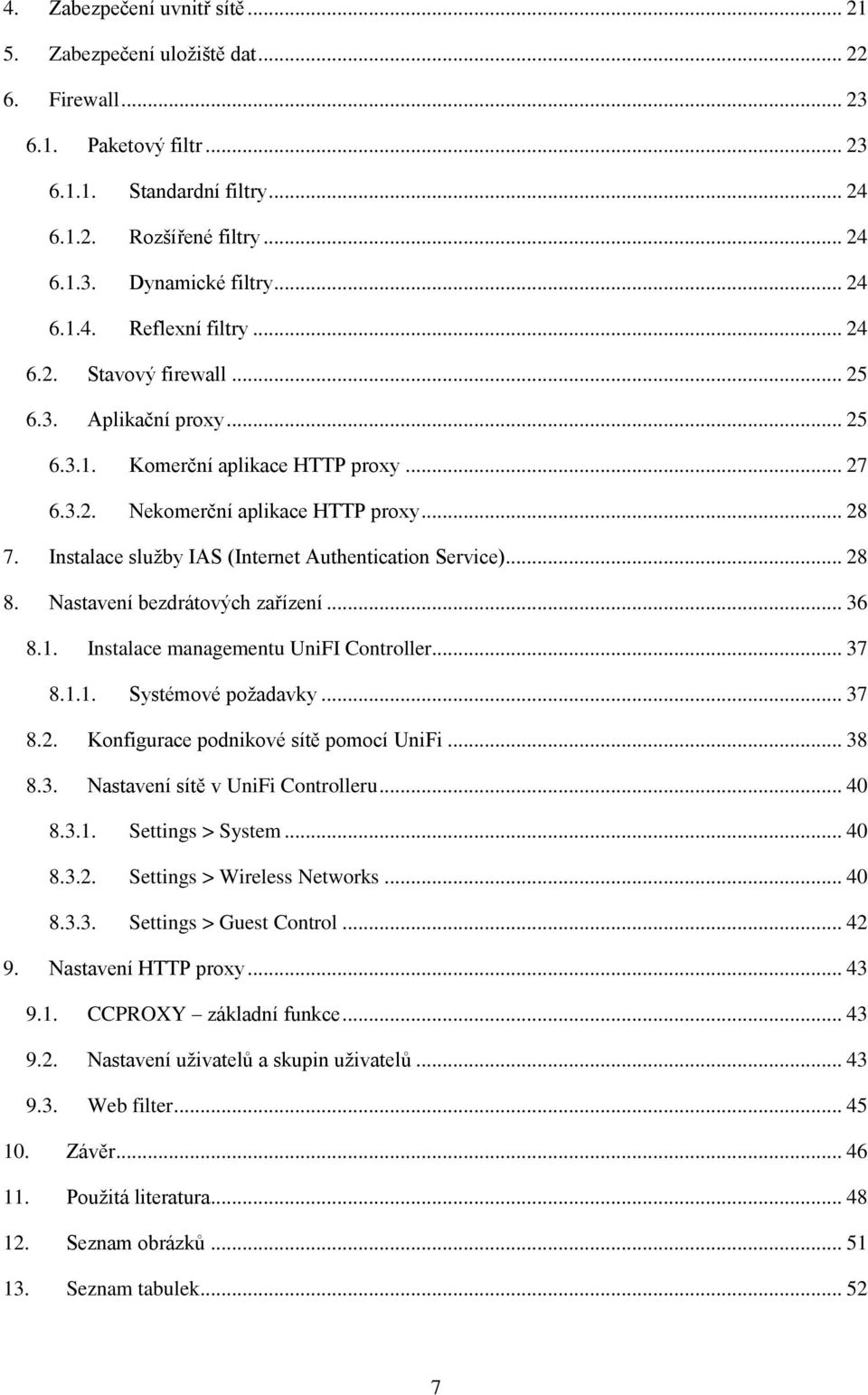 Instalace služby IAS (Internet Authentication Service)... 28 8. Nastavení bezdrátových zařízení... 36 8.1. Instalace managementu UniFI Controller... 37 8.1.1. Systémové požadavky... 37 8.2. Konfigurace podnikové sítě pomocí UniFi.