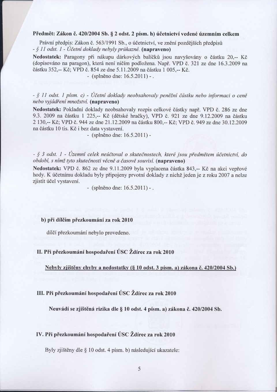 1 ze dne 16.3.2009na částku352,--kč;vpd č.854 ze dne5.11.2009na částku1 005'-. Kč. - (splněnodne: 6.5.2011).. - s 1] odst. I písm.