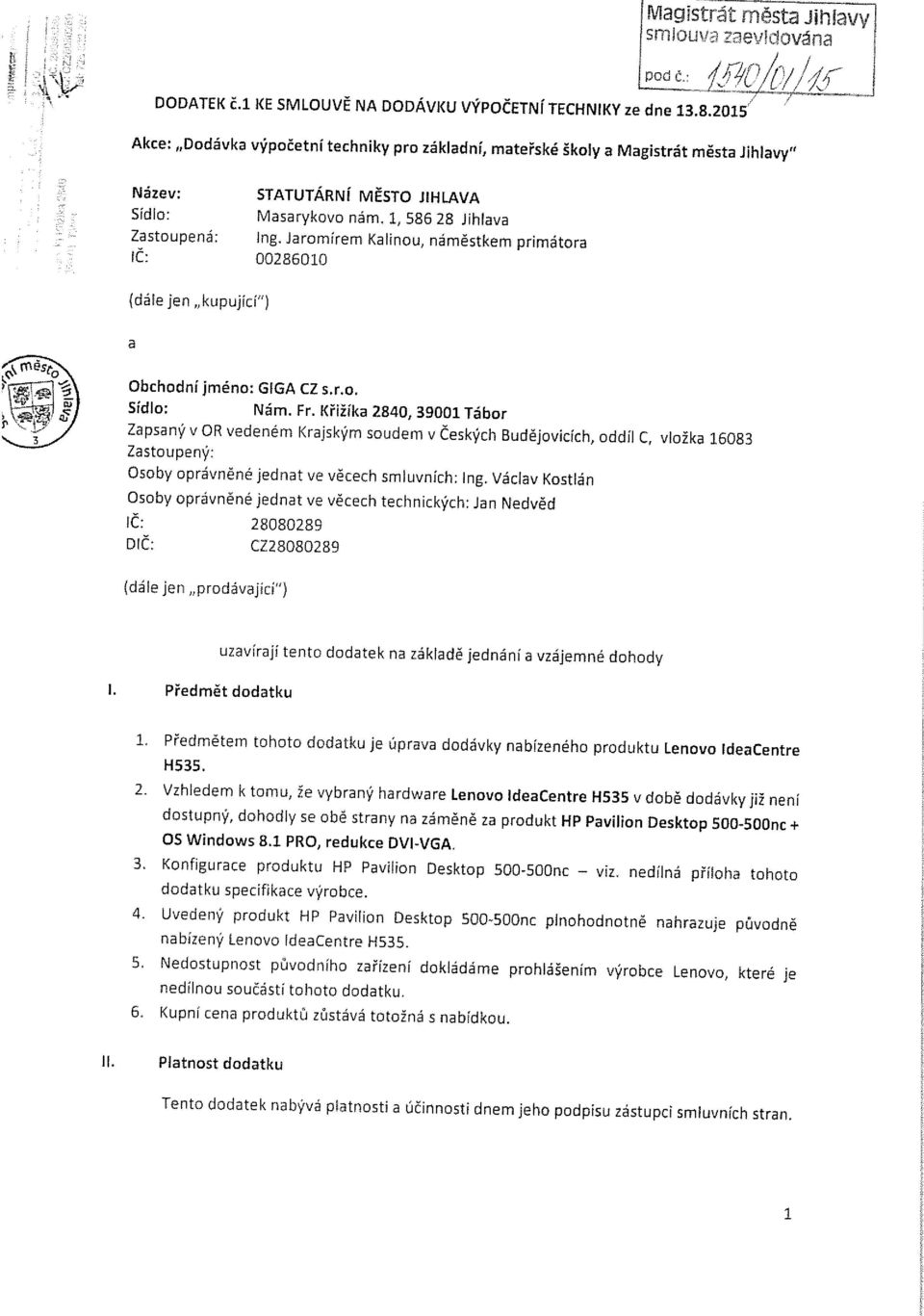 Jaomíem Kalinou, náměstkem pimátoa 00286010 (dále Jen kupující ) a Obchodní jméno GIGA Z s..o. Sídlo Nám. F.