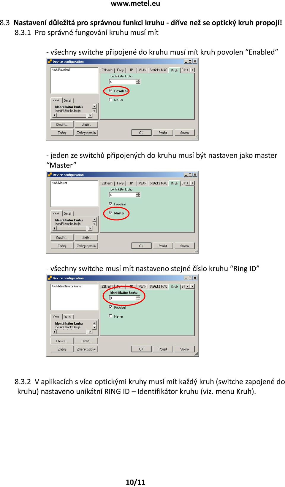 nastaven jako master Master - všechny switche musí mít nastaveno stejné číslo kruhu Ring ID 8.3.