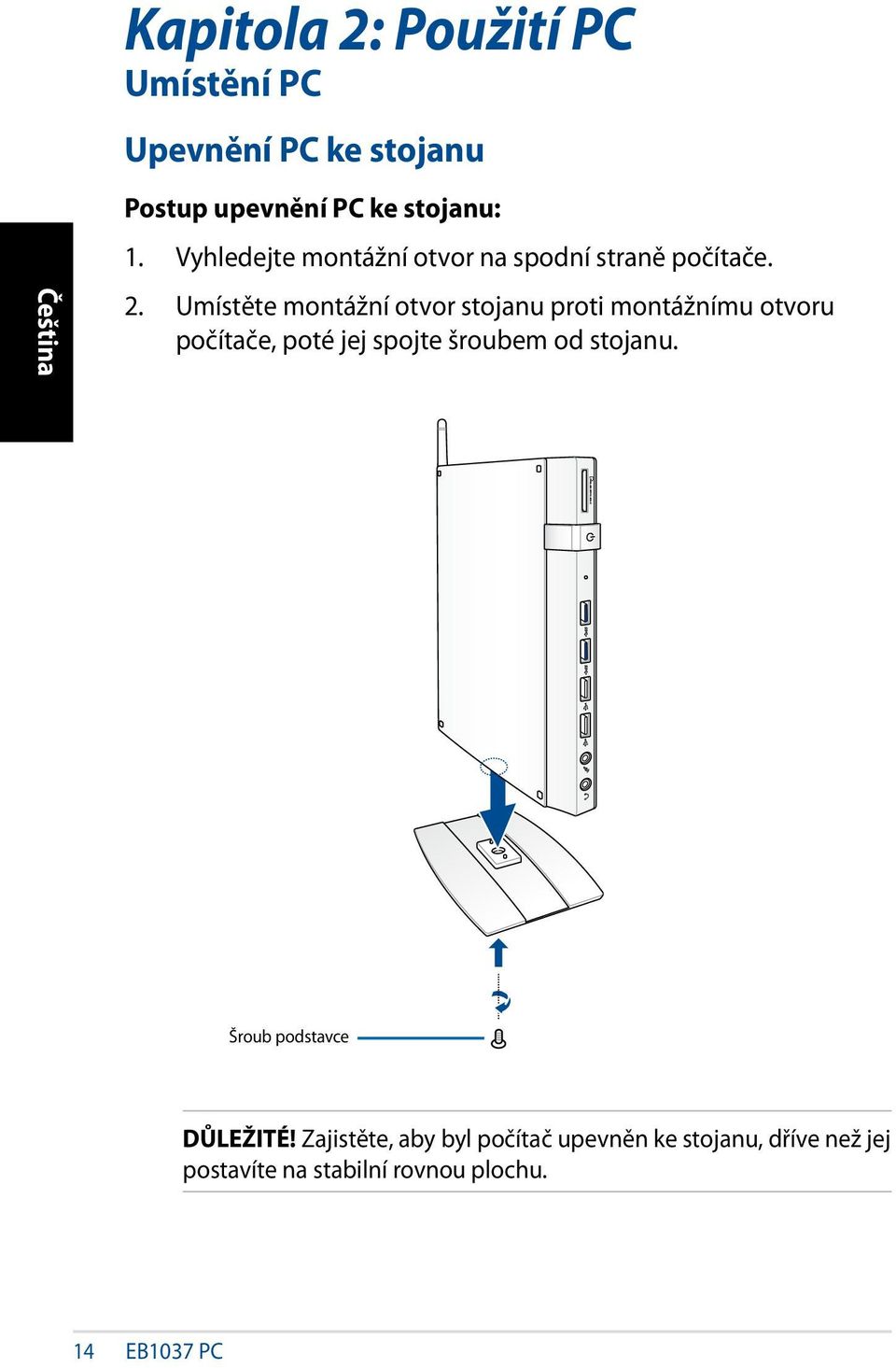 Umístěte montážní otvor stojanu proti montážnímu otvoru počítače, poté jej spojte šroubem od