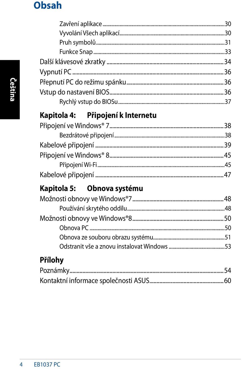 ..39 Připojení ve Windows 8...45 Připojení Wi-Fi...45 Kabelové připojení...47 Kapitola 5: Obnova systému Možnosti obnovy ve Windows 7...48 Používání skrytého oddílu.