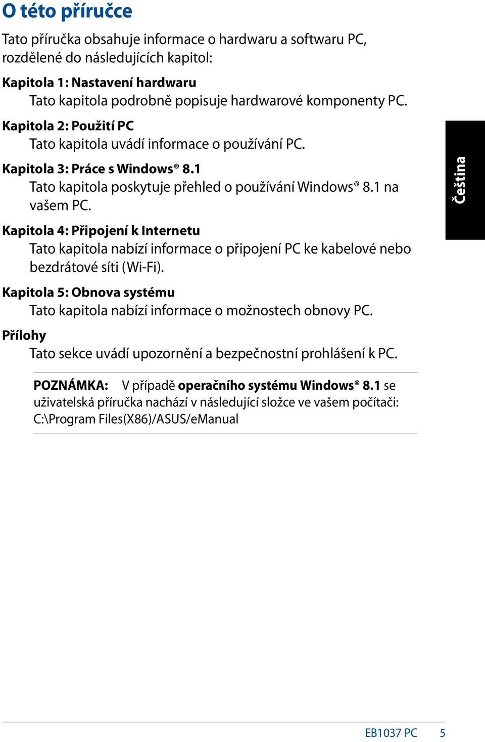 Kapitola 4: Připojení k Internetu Tato kapitola nabízí informace o připojení PC ke kabelové nebo bezdrátové síti (Wi-Fi).