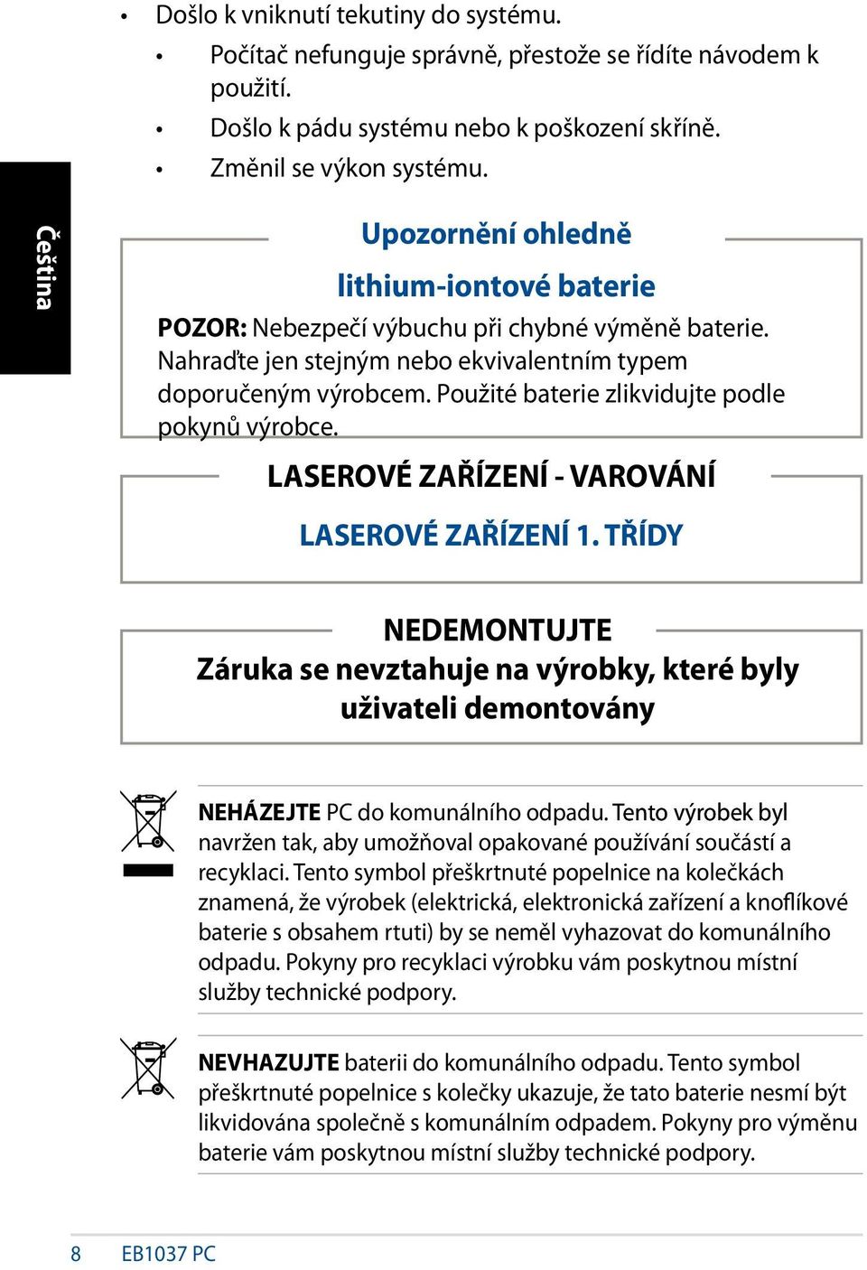 Použité baterie zlikvidujte podle pokynů výrobce. LASEROVÉ ZAŘÍZENÍ - VAROVÁNÍ LASEROVÉ ZAŘÍZENÍ 1.