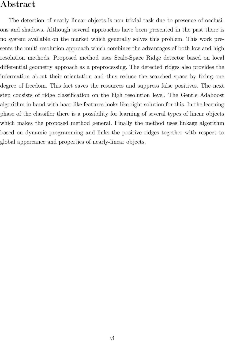 This work presents the multi resolution approach which combines the advantages of both low and high resolution methods.