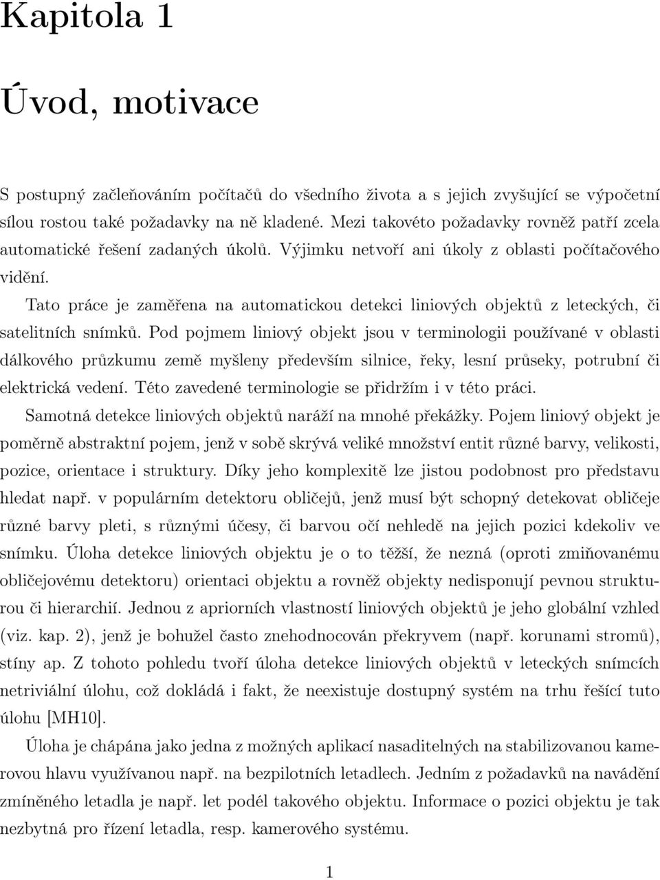 Tato práce je zaměřena na automatickou detekci liniových objektů z leteckých, či satelitních snímků.