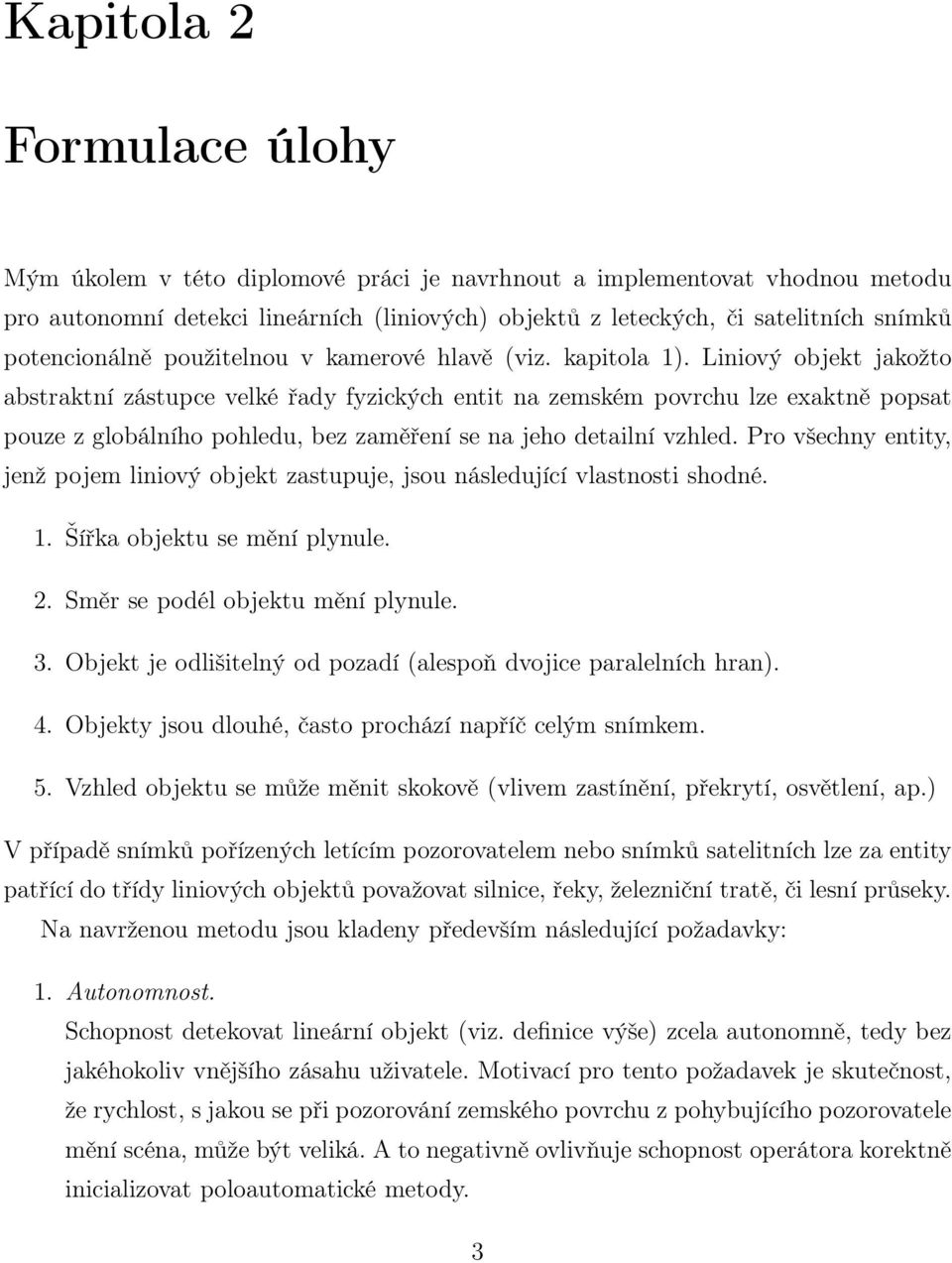 Liniový objekt jakožto abstraktní zástupce velké řady fyzických entit na zemském povrchu lze exaktně popsat pouze z globálního pohledu, bez zaměření se na jeho detailní vzhled.
