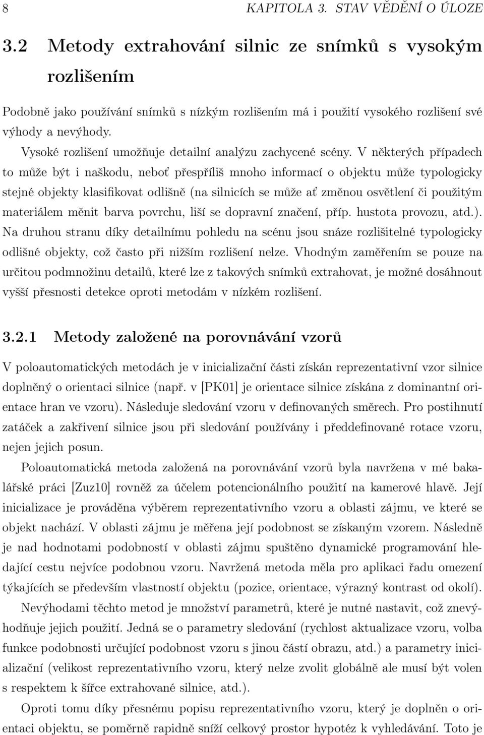 V některých případech to může být i naškodu, neboť přespříliš mnoho informací o objektu může typologicky stejné objekty klasifikovat odlišně (na silnicích se může ať změnou osvětlení či použitým