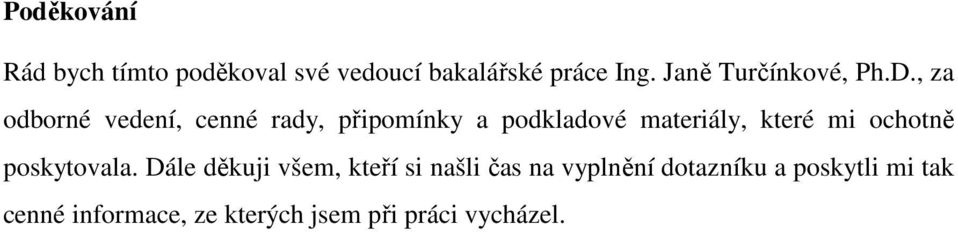 , za odborné vedení, cenné rady, připomínky a podkladové materiály, které mi