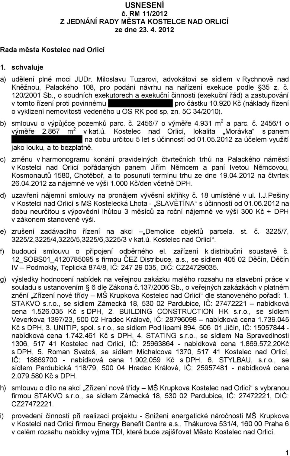 , o soudních exekutorech a exekuční činnosti (exekuční řád) a zastupování v tomto řízení proti povinnému.. pro částku 10.920 Kč (náklady řízení o vyklizení nemovitosti vedeného u OS RK pod sp. zn.