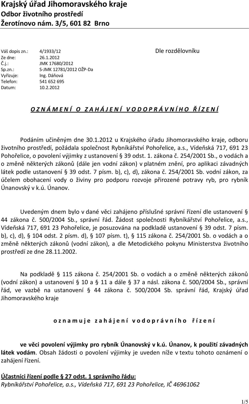 s., Vídeňská 717, 691 23 Pohořelice, o povolení výjimky z ustanovení 39 odst. 1. zákona č. 254/2001 Sb.