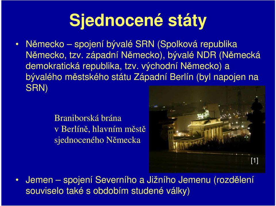 východní Německo) a bývalého městského státu Západní Berlín (byl napojen na SRN) Braniborská