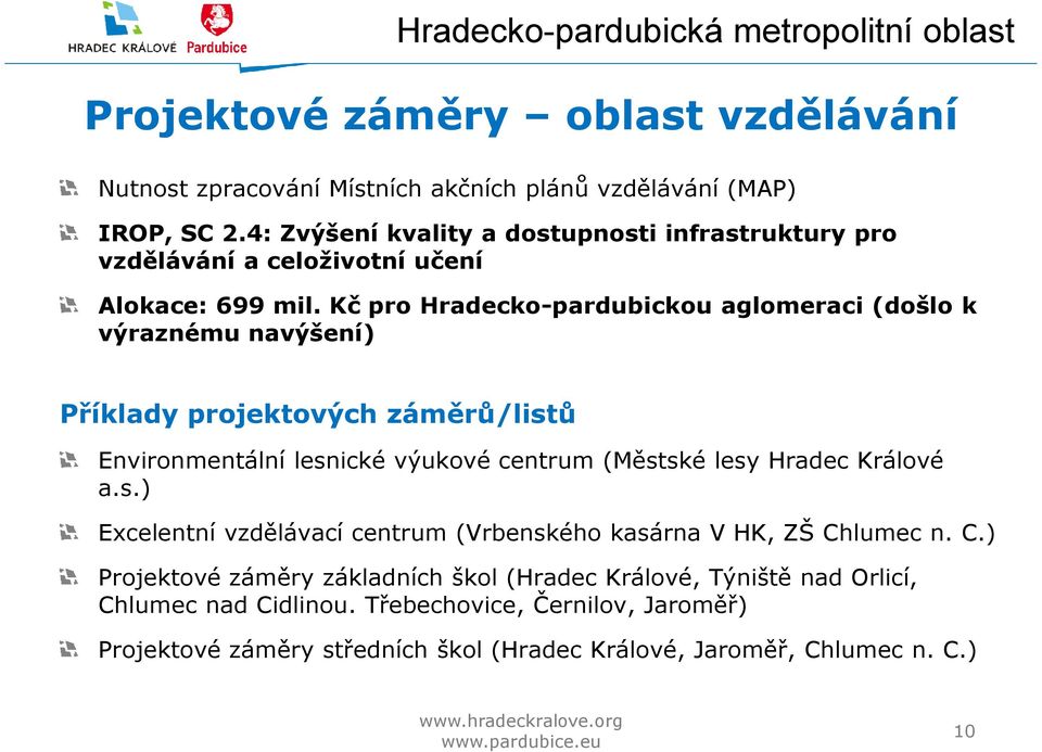 Kč pro Hradecko-pardubickou aglomeraci (došlo k výraznému navýšení) Příklady projektových záměrů/listů Environmentální lesnické výukové centrum (Městské lesy Hradec