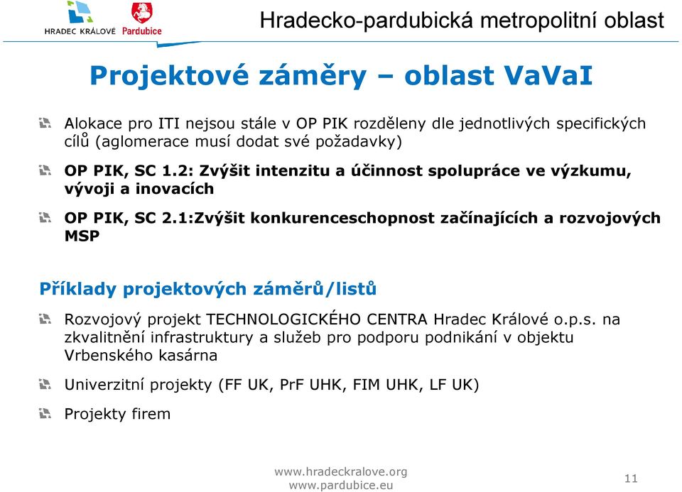 1:Zvýšit konkurenceschopnost začínajících a rozvojových MSP Příklady projektových záměrů/listů Rozvojový projekt TECHNOLOGICKÉHO CENTRA Hradec