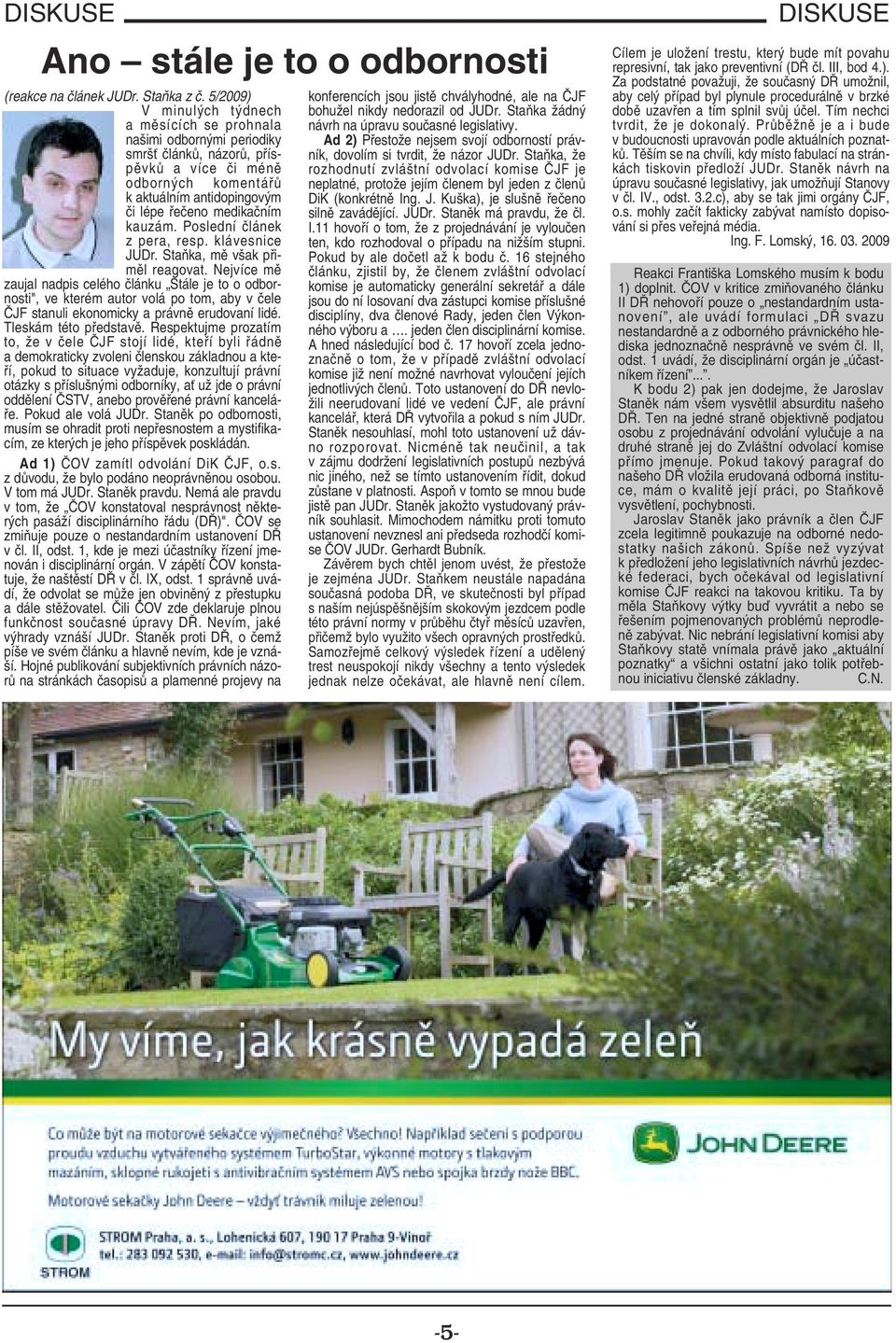 kauzám. Poslední článek z pera, resp. klávesnice JUDr. Staňka, mě však přiměl reagovat.