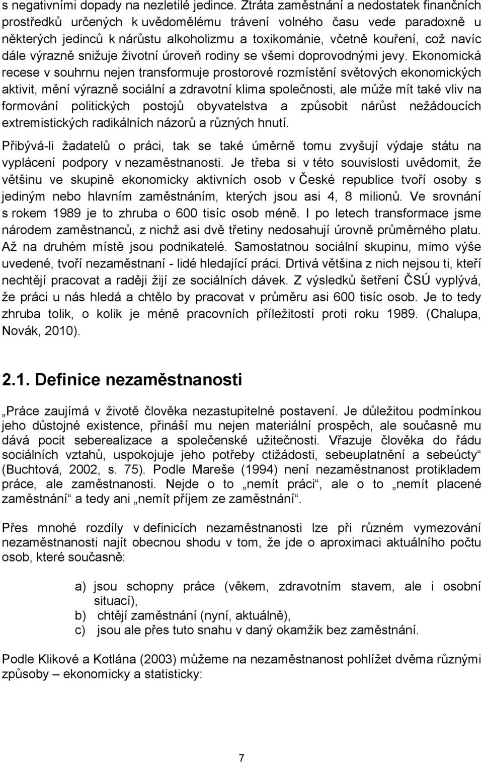 výrazně snižuje životní úroveň rodiny se všemi doprovodnými jevy.