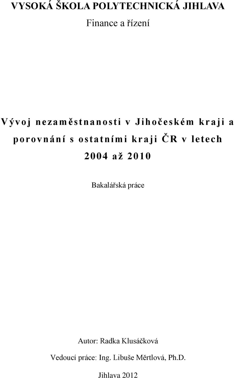 kraji ČR v letech 2004 až 2010 Bakalářská práce Autor: Radka