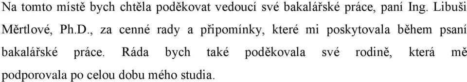 , za cenné rady a připomínky, které mi poskytovala během psaní