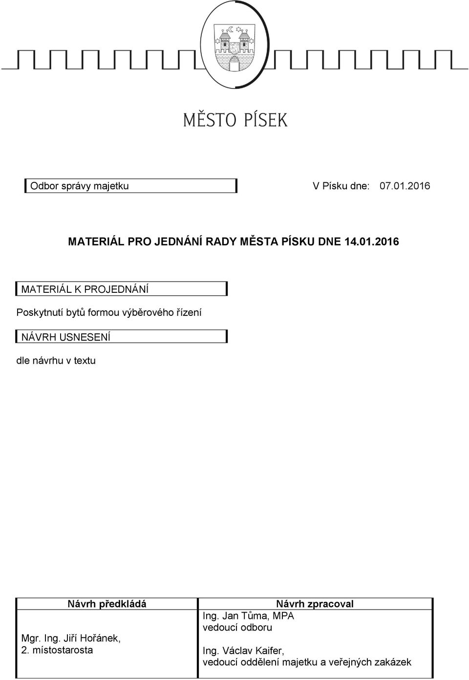 návrhu v textu Návrh předkládá Mgr. Ing. Jiří Hořánek, 2. místostarosta Návrh zpracoval Ing.