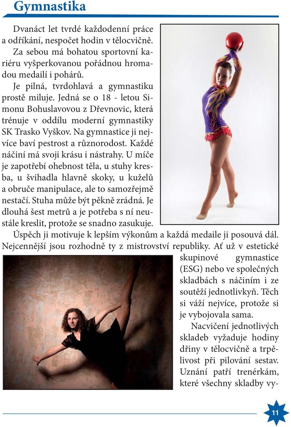 Na gymnastice ji nejvíce baví pestrost a různorodost. Každé náčiní má svoji krásu i nástrahy.