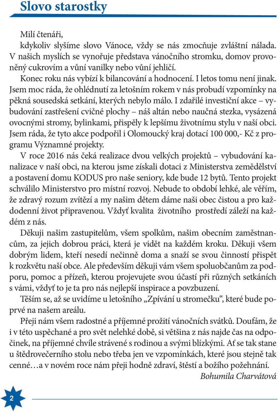 Jsem moc ráda, že ohlédnutí za letošním rokem v nás probudí vzpomínky na pěkná sousedská setkání, kterých nebylo málo.